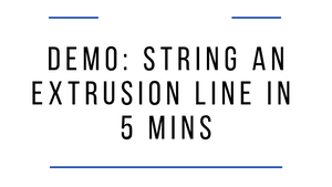 Demo: String a Small Extrusion Line